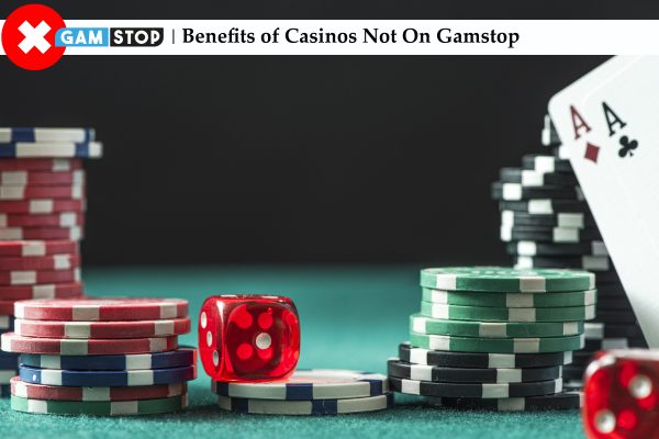 Benefits of Casinos Not On Gamstop