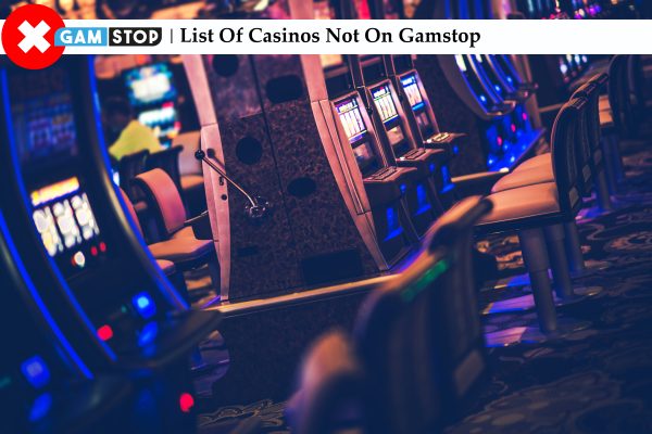 List Of Casinos Not On Gamstop