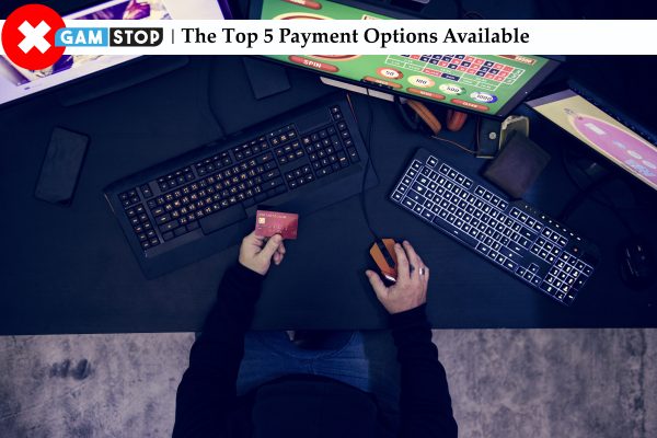 Non-Gamstop Casinos: The Top 5 Payment Options Available