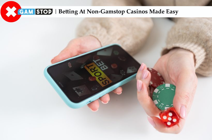 Betting At Non-Gamstop Casinos Made Easy